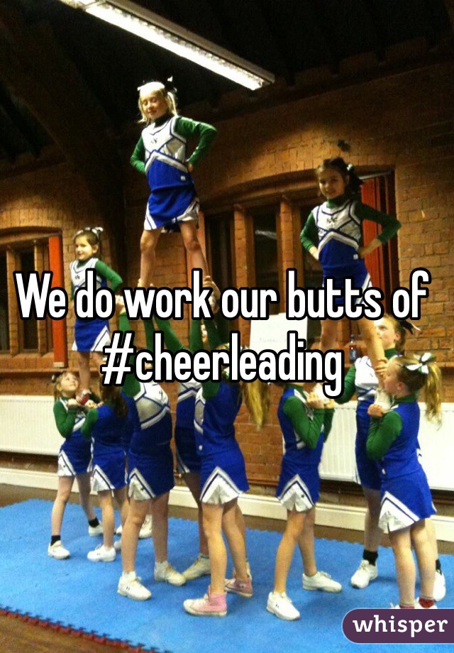 We do work our butts of
#cheerleading