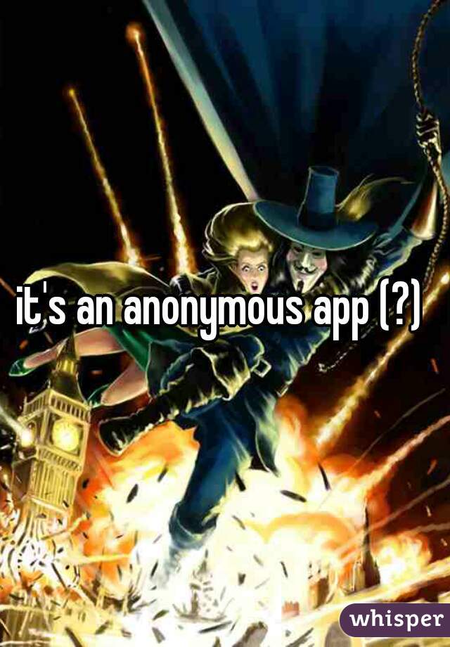it's an anonymous app (?) 
