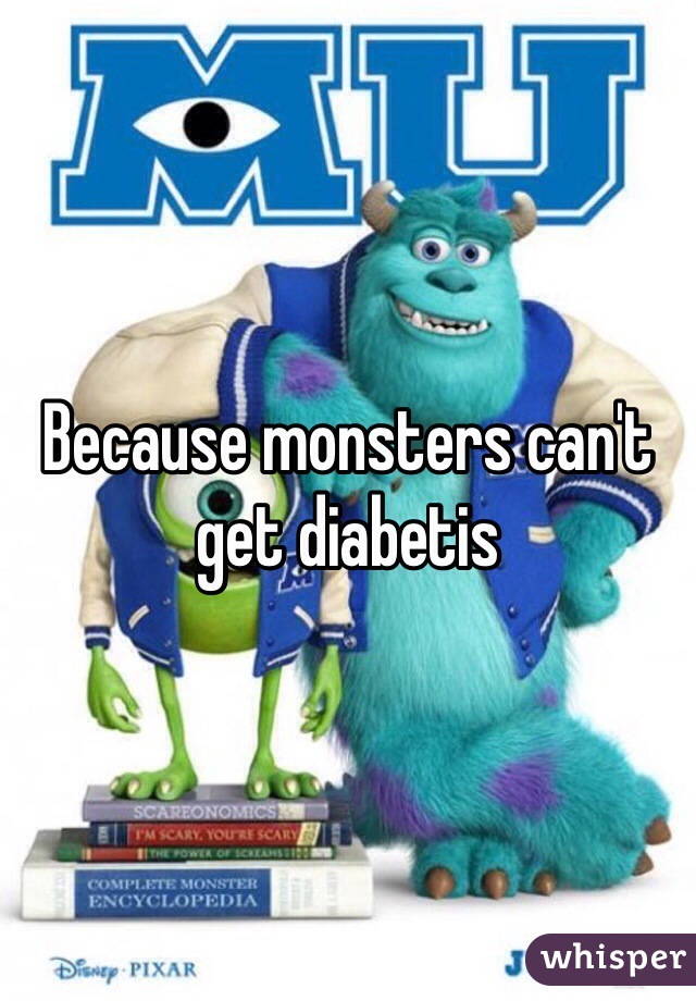 Because monsters can't get diabetis