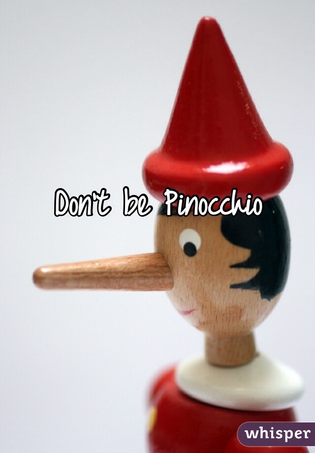 Don't be Pinocchio