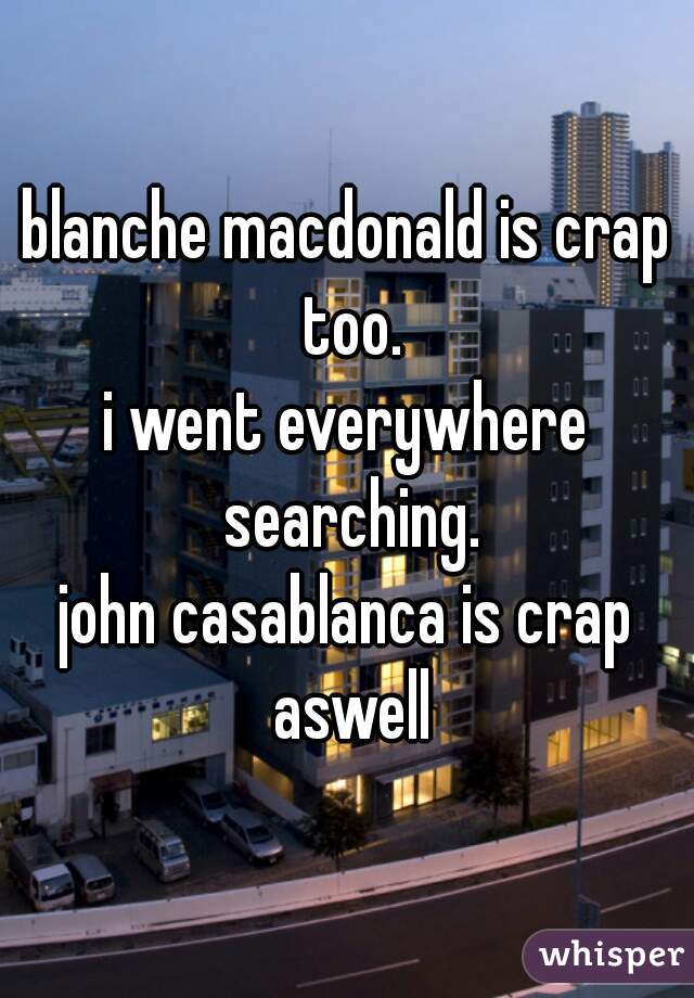 blanche macdonald is crap too.
i went everywhere searching.
john casablanca is crap aswell