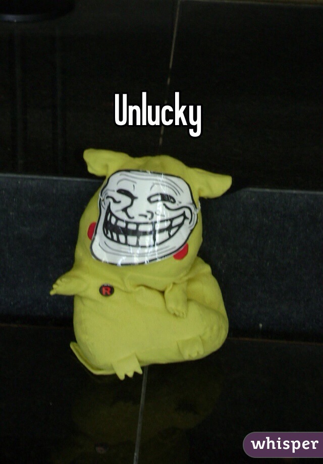 Unlucky 