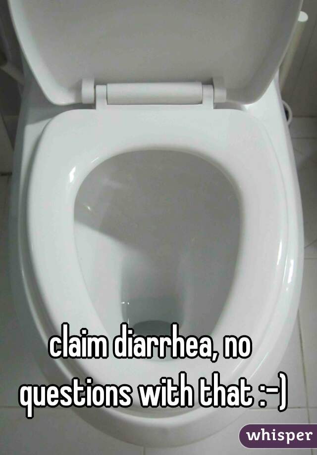 claim diarrhea, no questions with that :-)