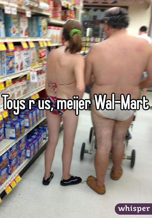 Toys r us, meijer Wal-Mart 