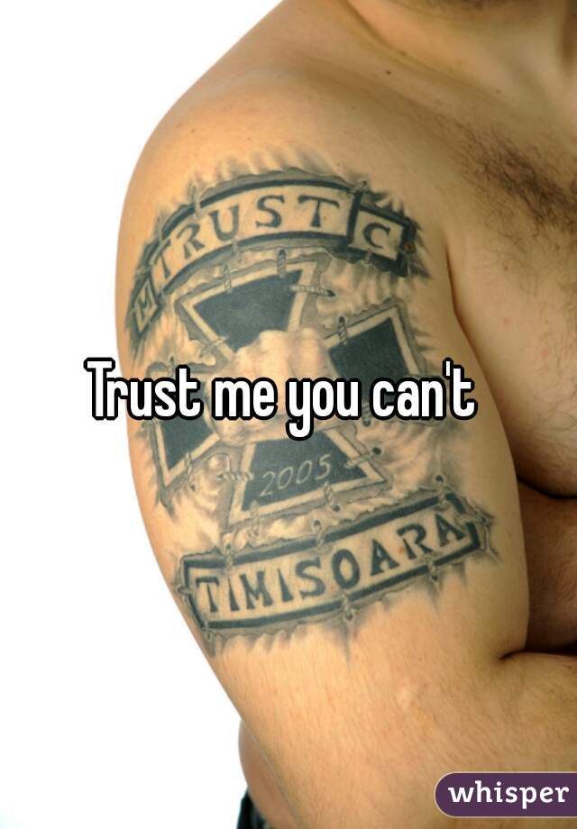 Trust me you can't 