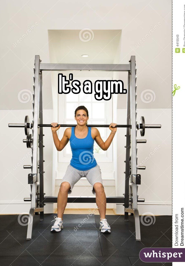 It's a gym. 