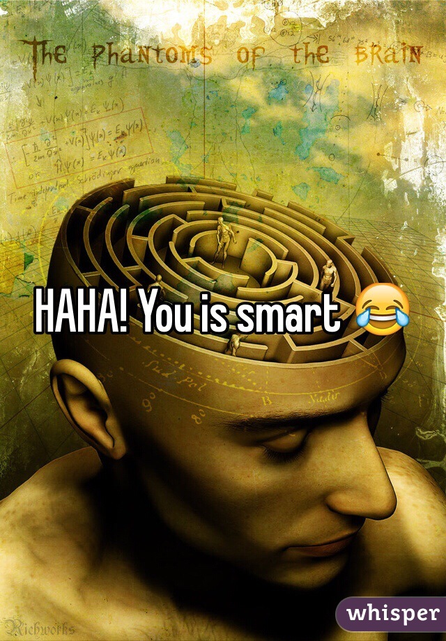 HAHA! You is smart 😂