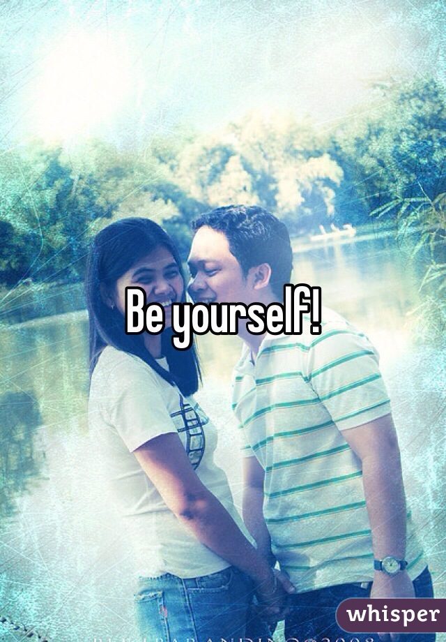 Be yourself! 