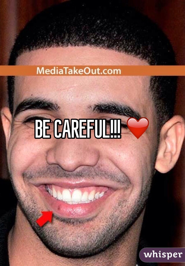 BE CAREFUL!!! ❤️