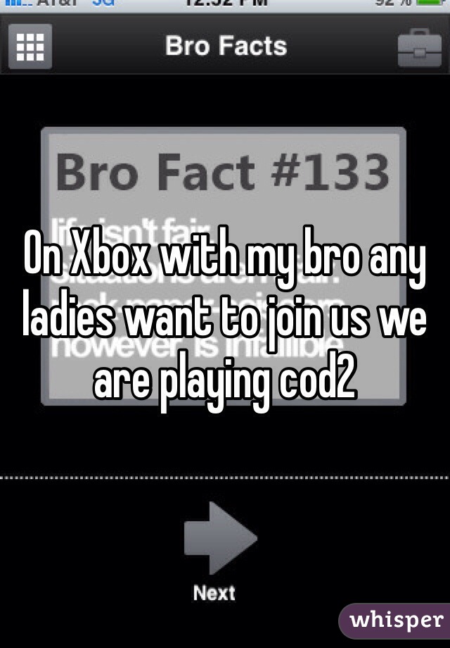 On Xbox with my bro any ladies want to join us we are playing cod2