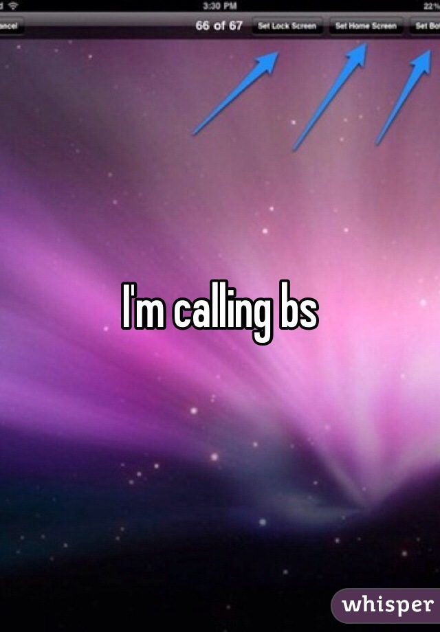 I'm calling bs