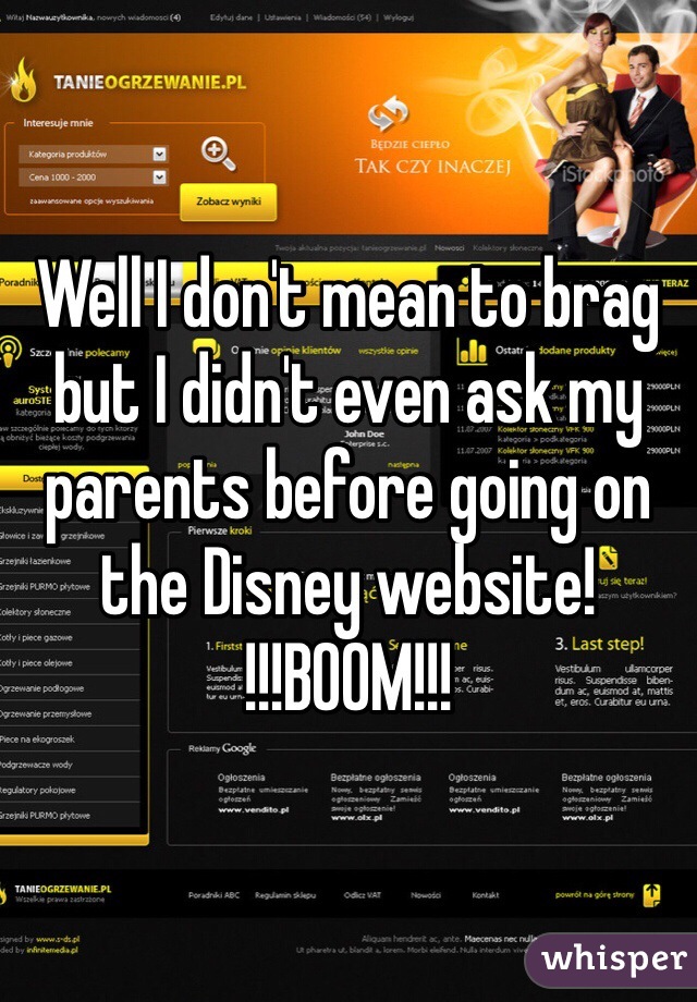 Well I don't mean to brag but I didn't even ask my parents before going on the Disney website! 
!!!BOOM!!!