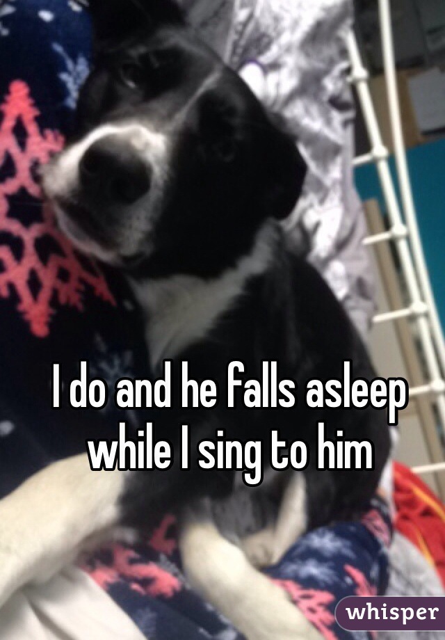 I do and he falls asleep while I sing to him 