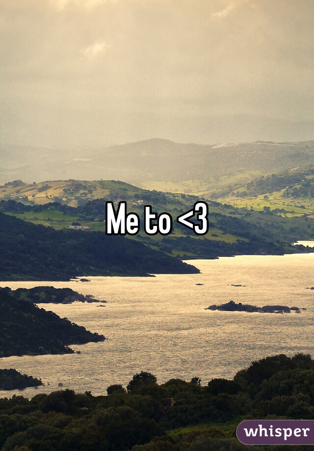Me to <3