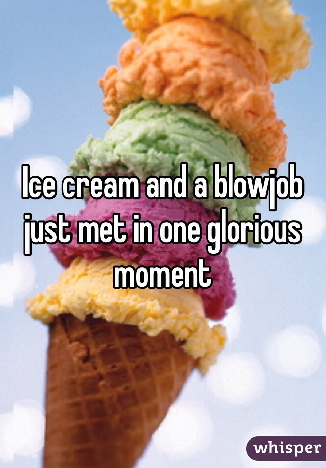 Ice cream and a blowjob just met in one glorious moment