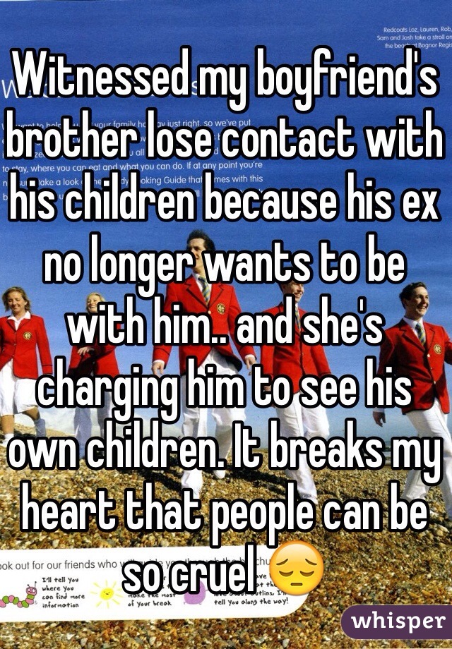 Witnessed my boyfriend's brother lose contact with his children because his ex no longer wants to be with him.. and she's charging him to see his own children. It breaks my heart that people can be so cruel 😔 