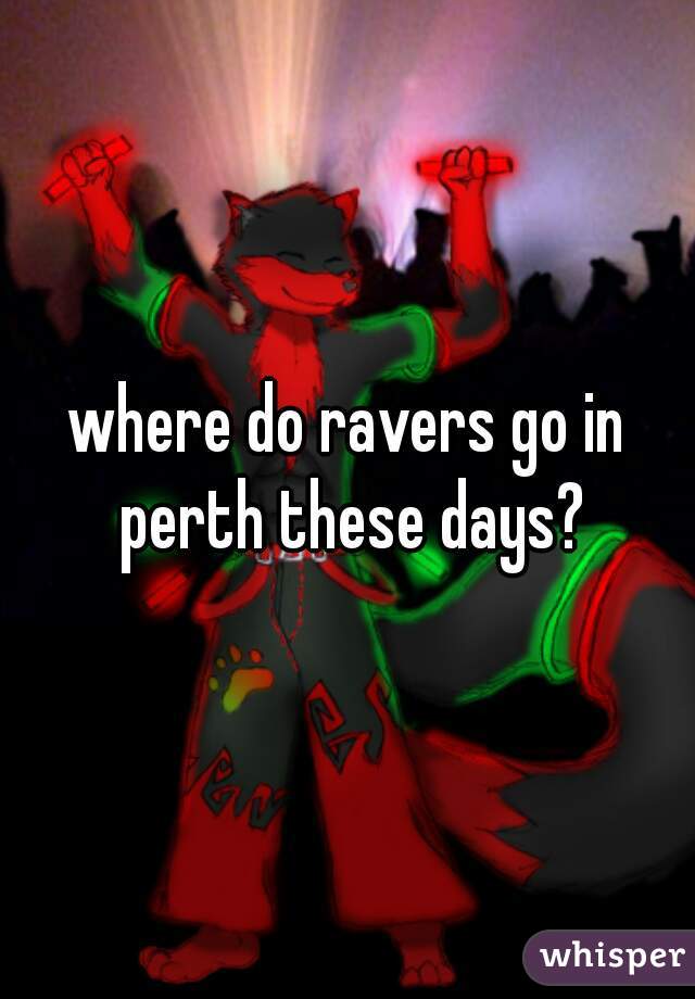 where do ravers go in perth these days?