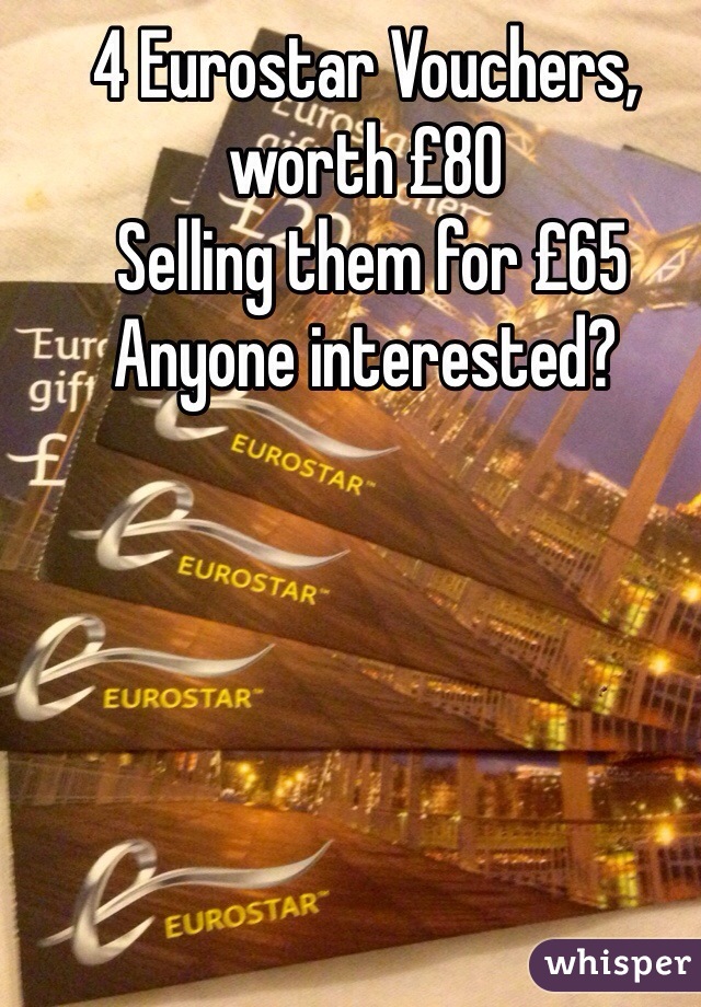 4 Eurostar Vouchers, worth £80
 Selling them for £65
Anyone interested?