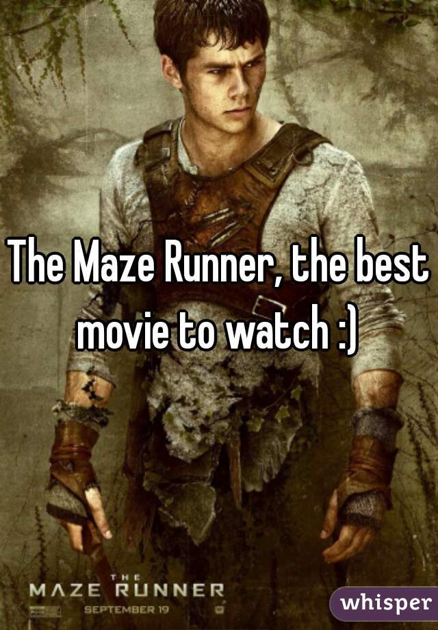 The Maze Runner, the best movie to watch :) 