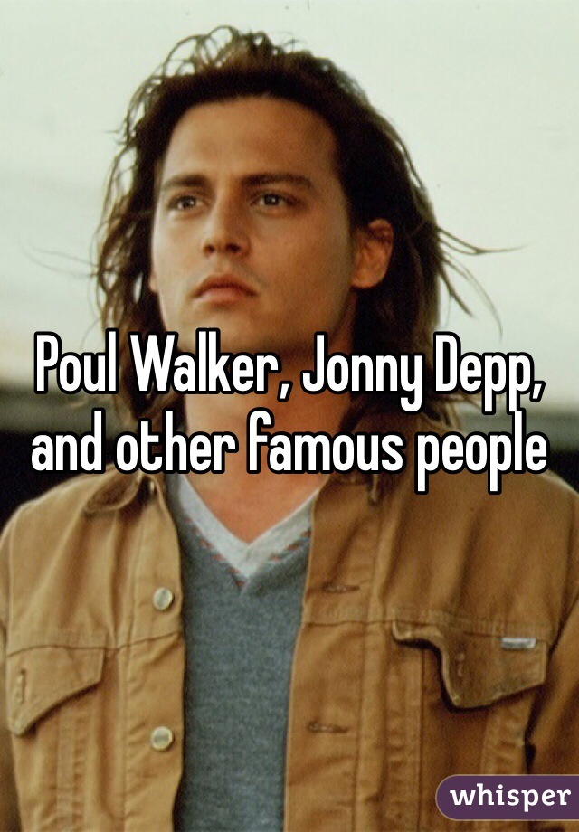 Poul Walker, Jonny Depp, and other famous people 