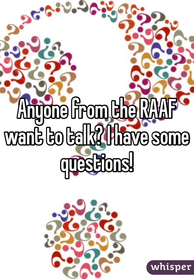 Anyone from the RAAF want to talk? I have some questions!
