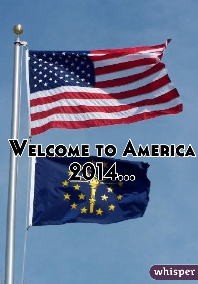 Welcome to America 2014...