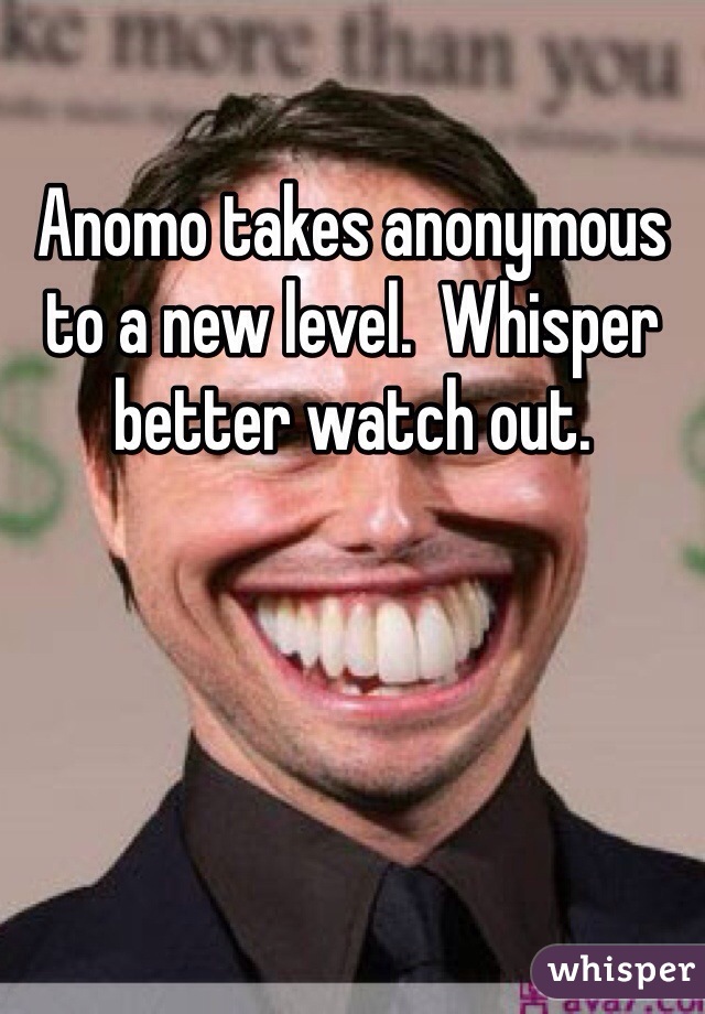 Anomo takes anonymous to a new level.  Whisper better watch out.
