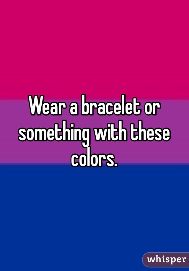 Wear a bracelet or something with these colors.