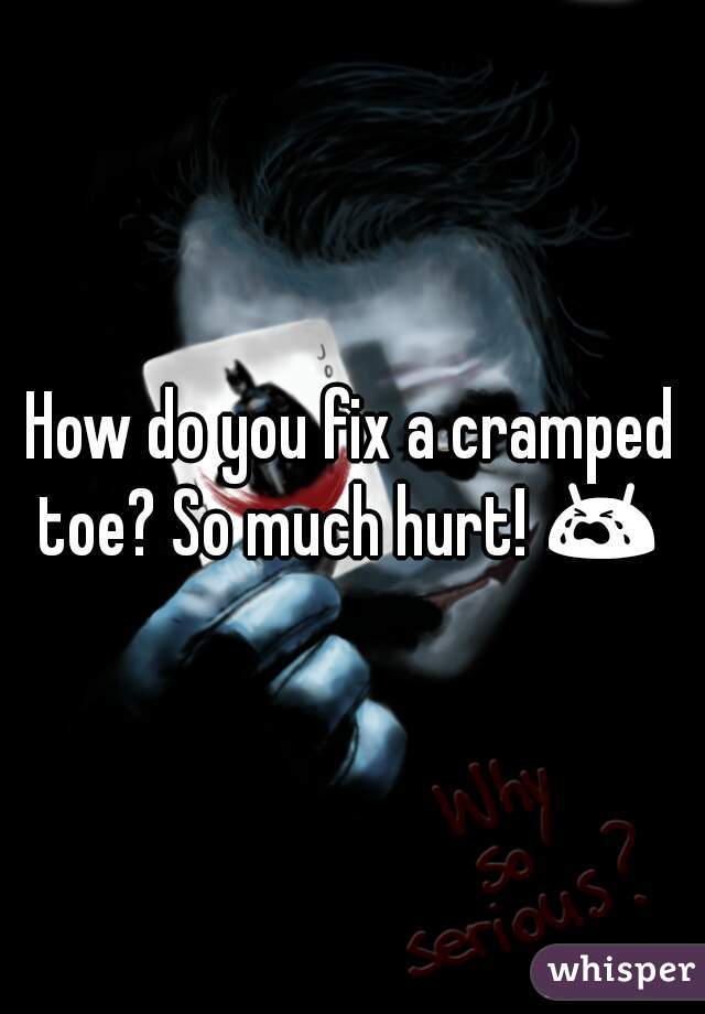 How do you fix a cramped
toe? So much hurt! 😭 