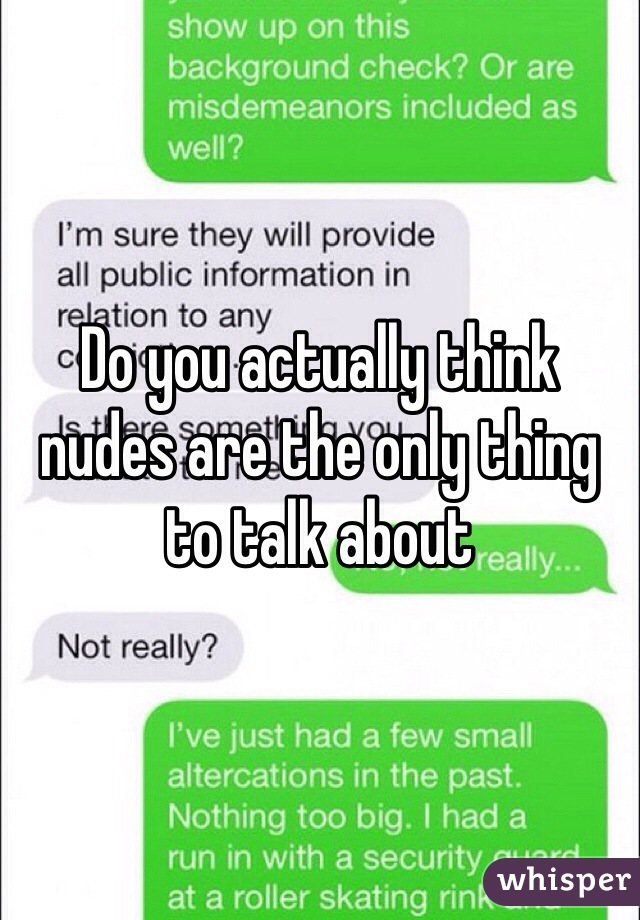 Do you actually think nudes are the only thing to talk about
