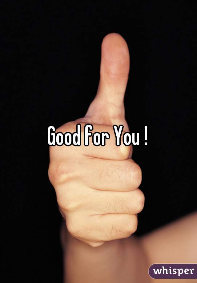 Good for You !