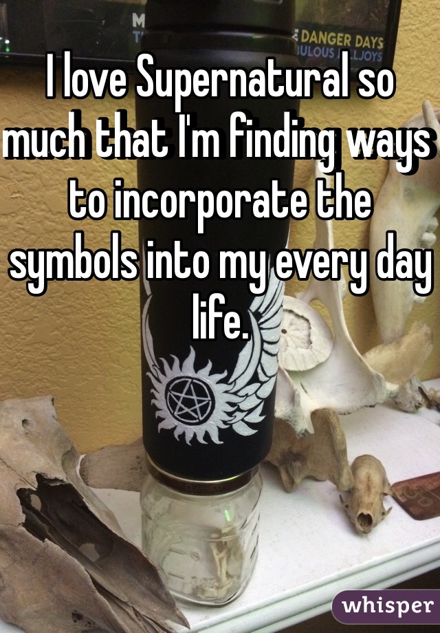 I love Supernatural so much that I'm finding ways to incorporate the symbols into my every day life.