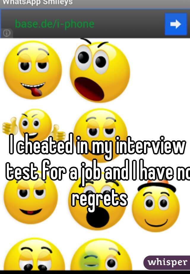 I cheated in my interview test for a job and I have no regrets