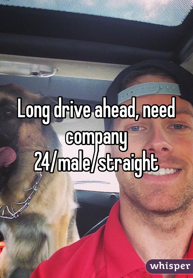 Long drive ahead, need company
24/male/straight