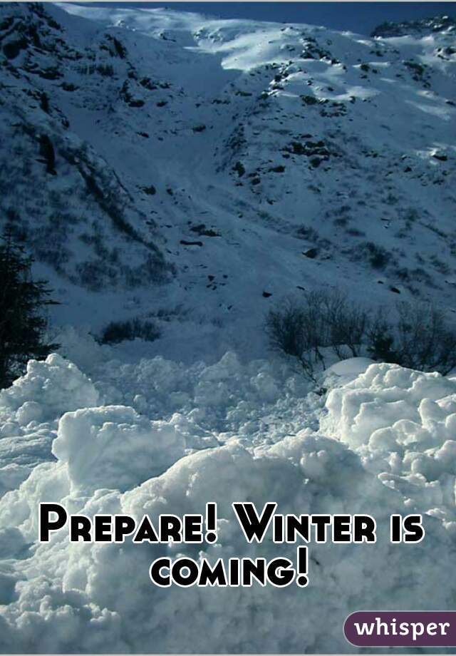 Prepare! Winter is coming! 