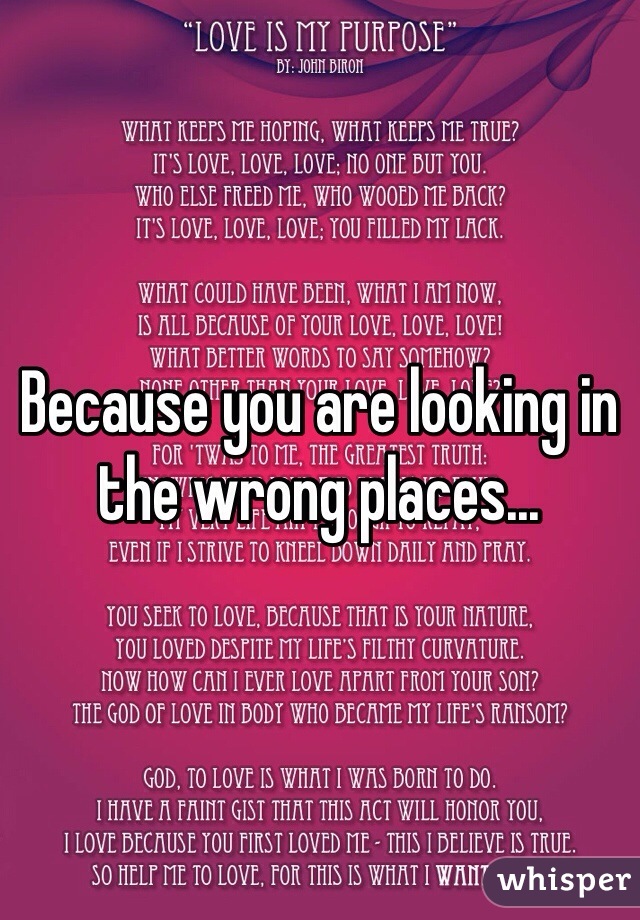 Because you are looking in the wrong places...