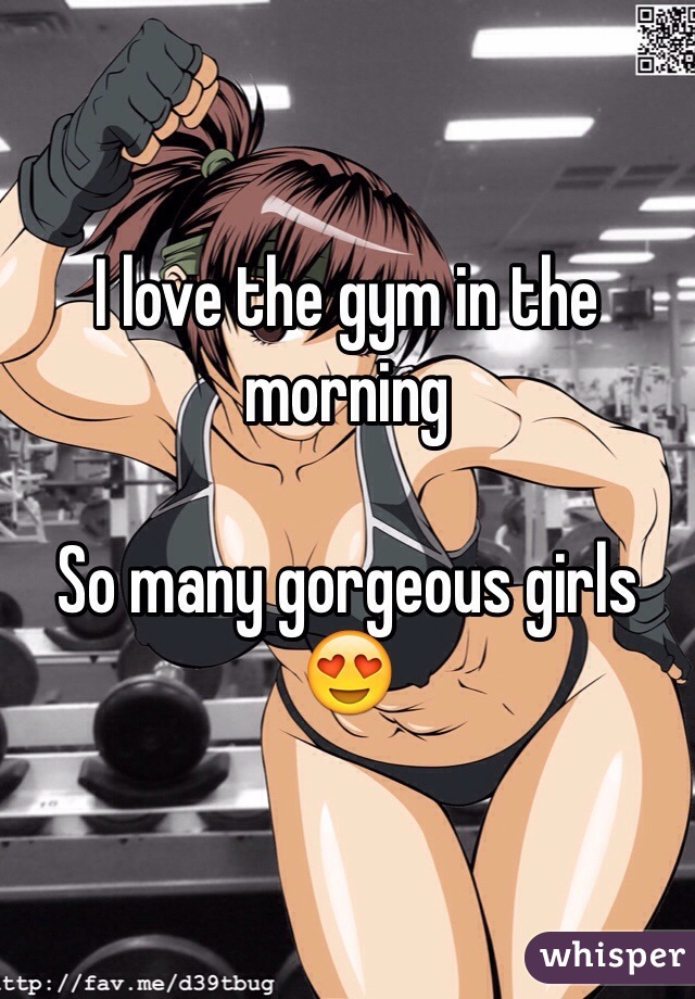I love the gym in the morning 

So many gorgeous girls 😍