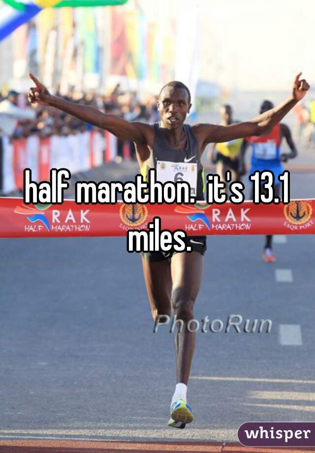half marathon.  it's 13.1 miles.