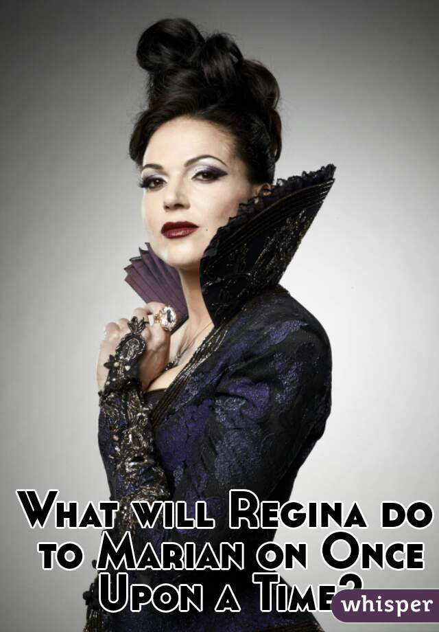 What will Regina do to Marian on Once Upon a Time?