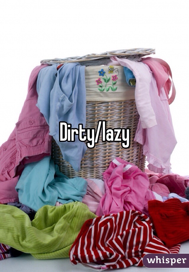 Dirty/lazy