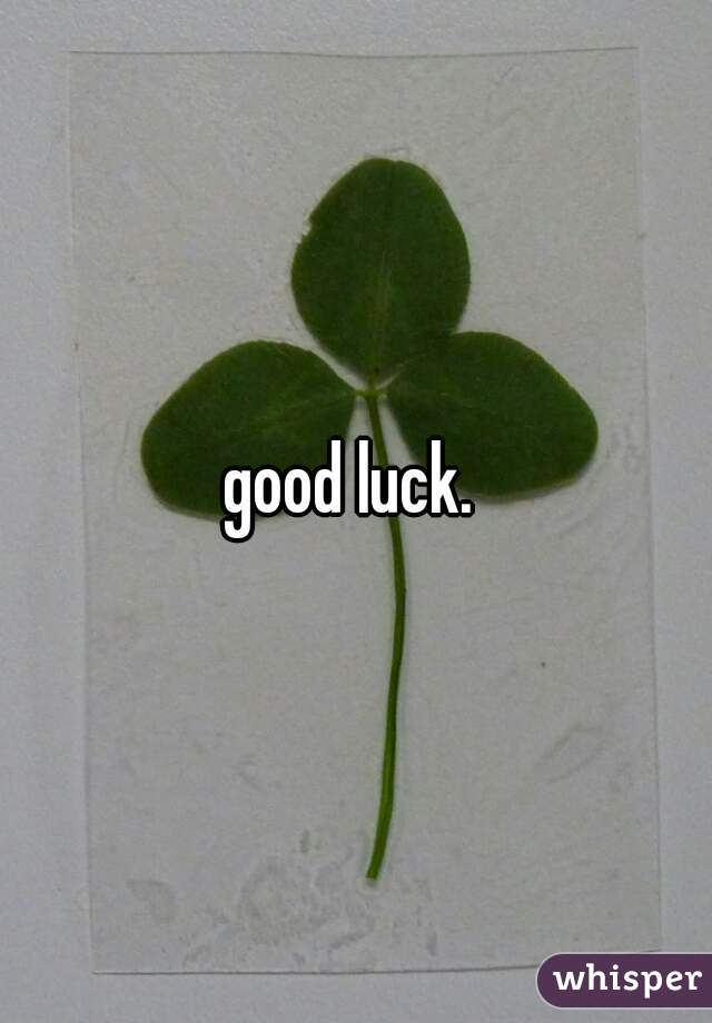 good luck. 