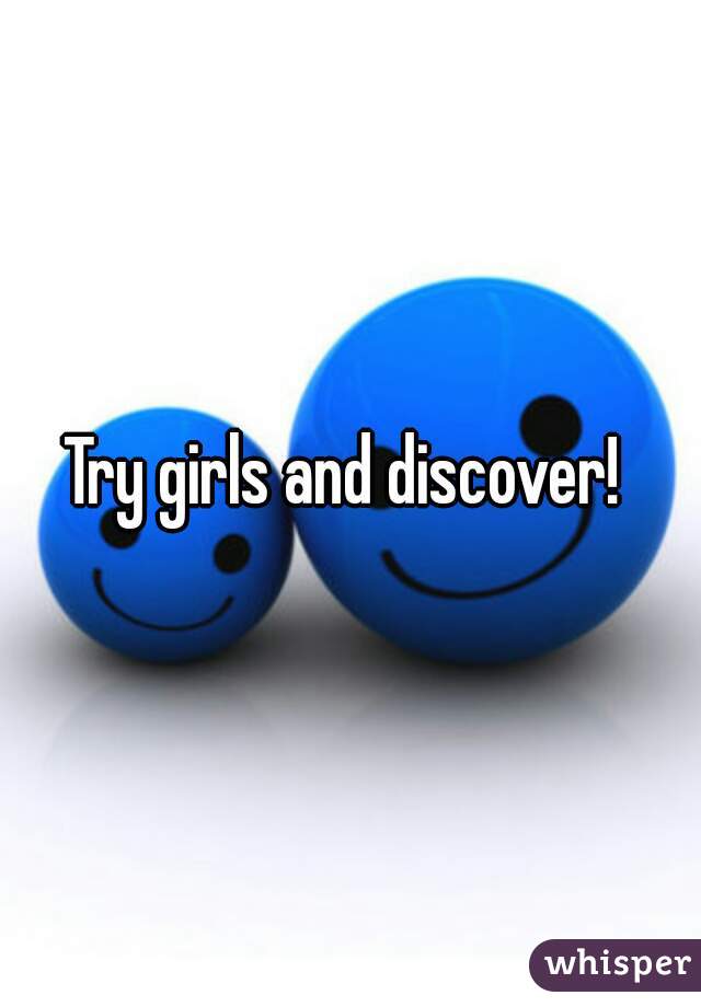 Try girls and discover! 