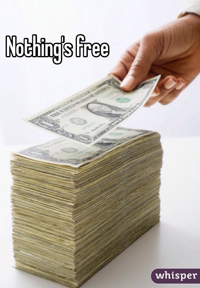 Nothing's free