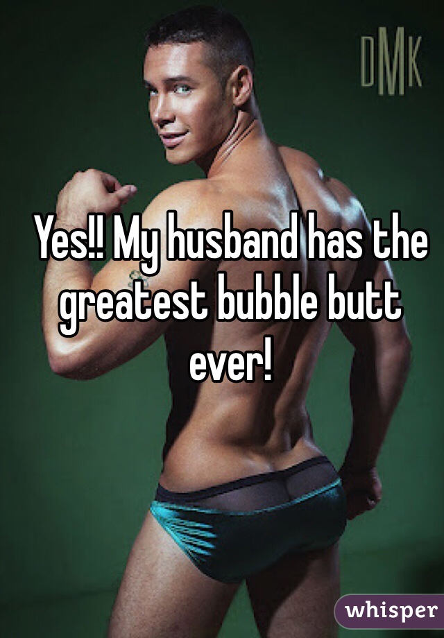 Yes!! My husband has the greatest bubble butt ever!