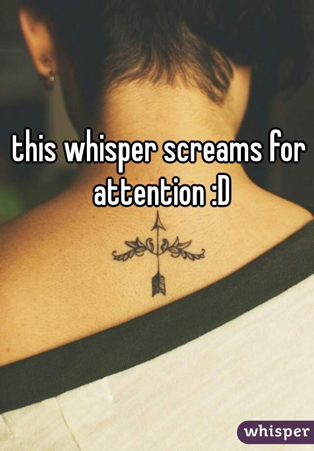 this whisper screams for attention :D