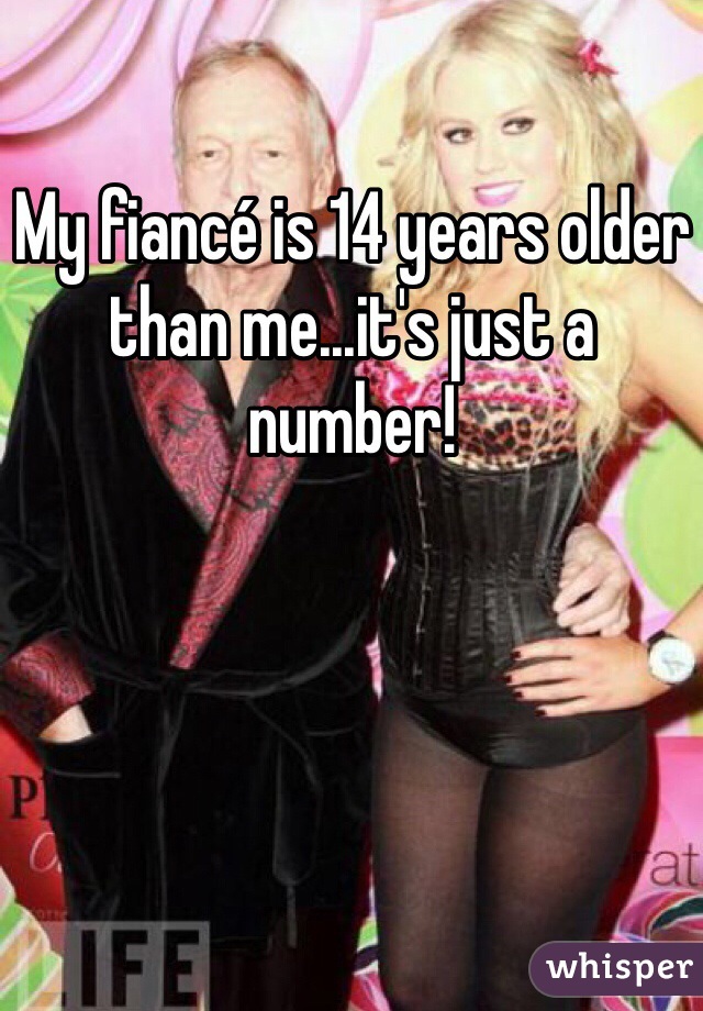My fiancé is 14 years older than me...it's just a number! 