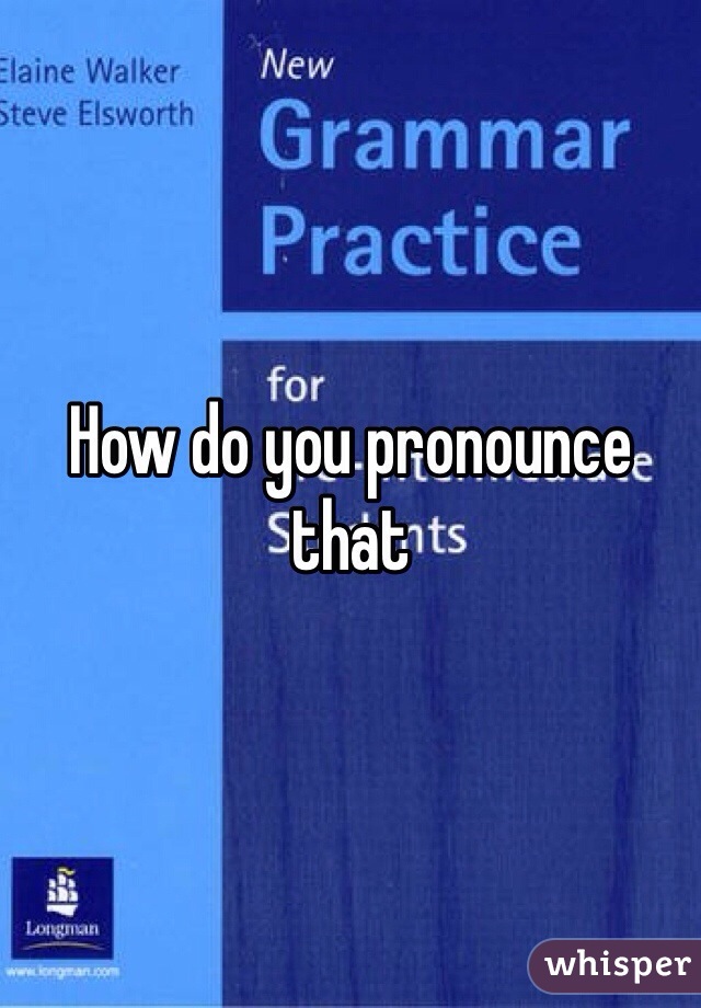 How do you pronounce that