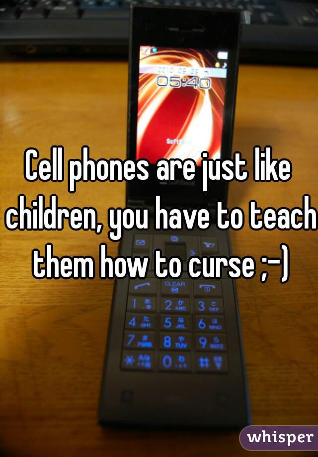 Cell phones are just like children, you have to teach them how to curse ;-)