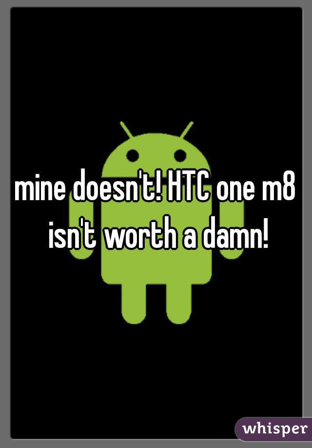 mine doesn't! HTC one m8 isn't worth a damn!