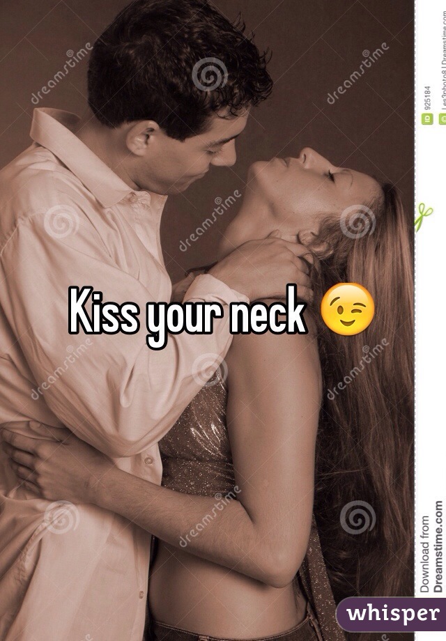 Kiss your neck 😉